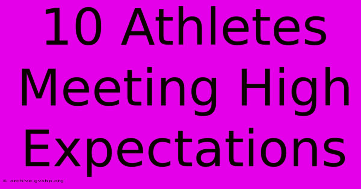 10 Athletes Meeting High Expectations