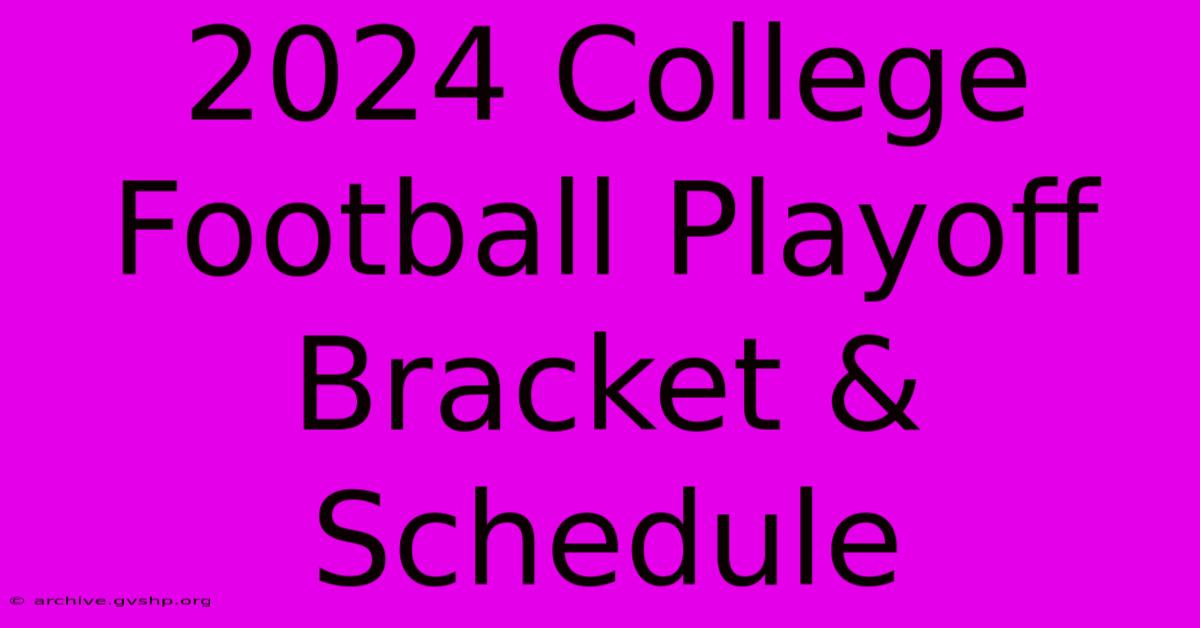 2024 College Football Playoff Bracket & Schedule