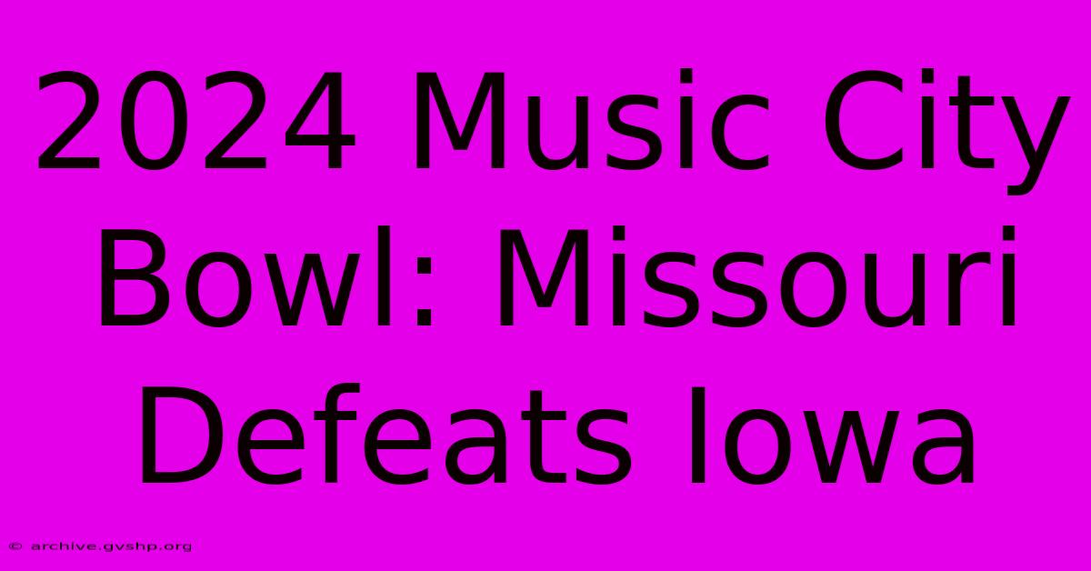 2024 Music City Bowl: Missouri Defeats Iowa