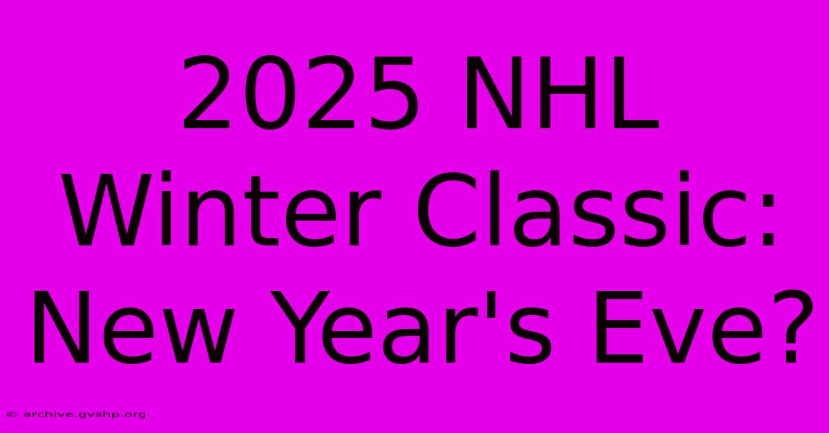 2025 NHL Winter Classic: New Year's Eve?