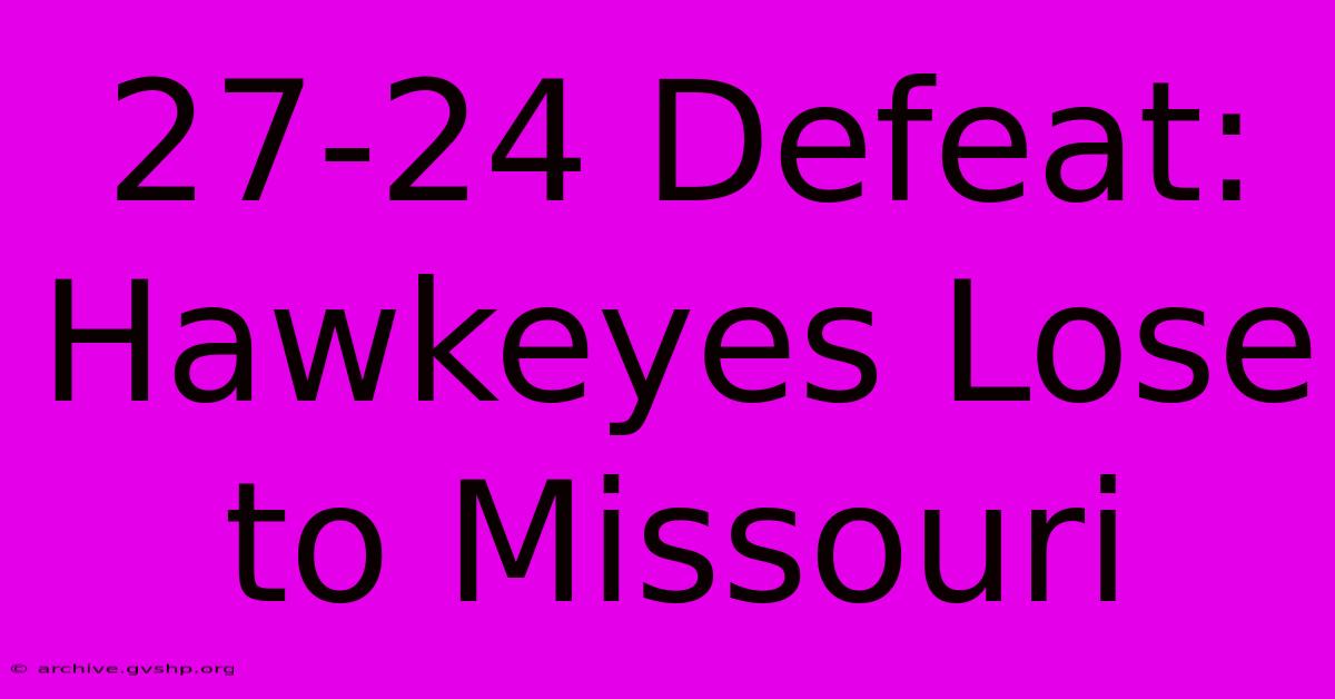 27-24 Defeat: Hawkeyes Lose To Missouri