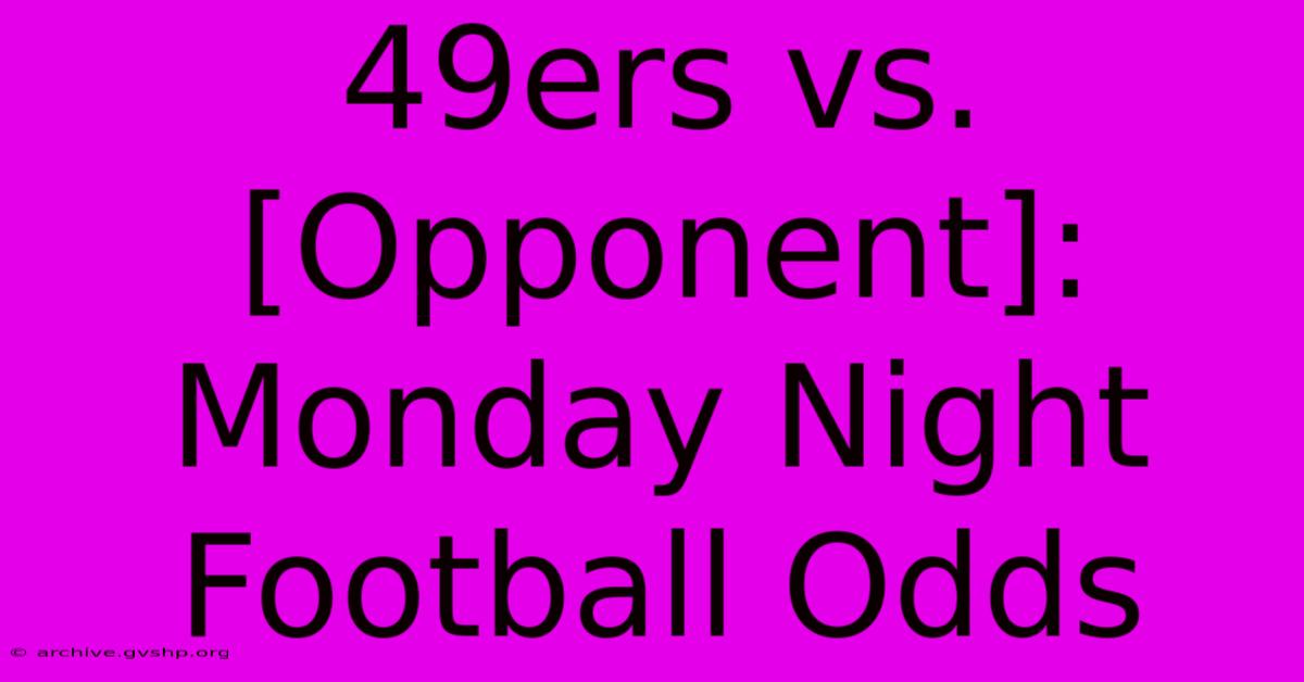 49ers Vs. [Opponent]: Monday Night Football Odds