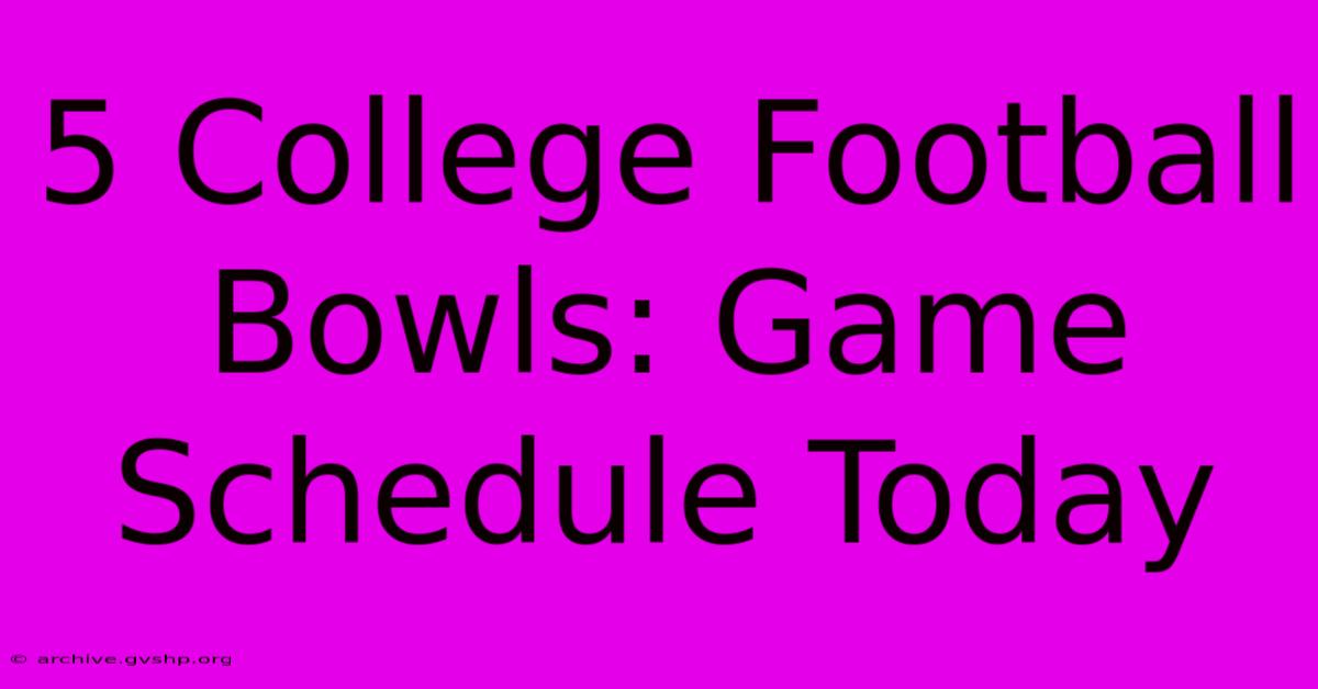 5 College Football Bowls: Game Schedule Today