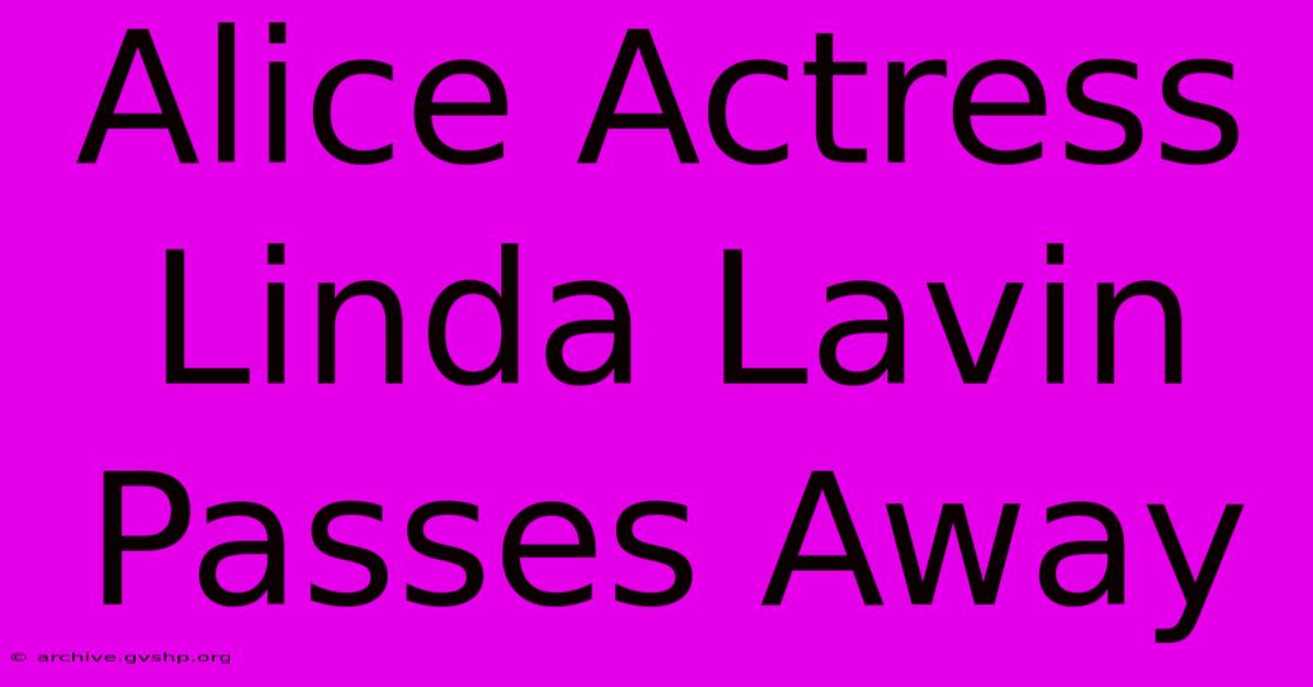 Alice Actress Linda Lavin Passes Away