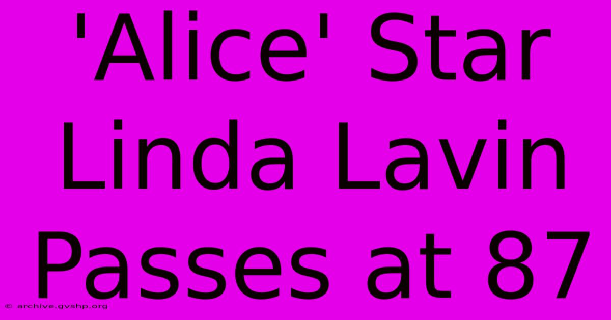 'Alice' Star Linda Lavin Passes At 87