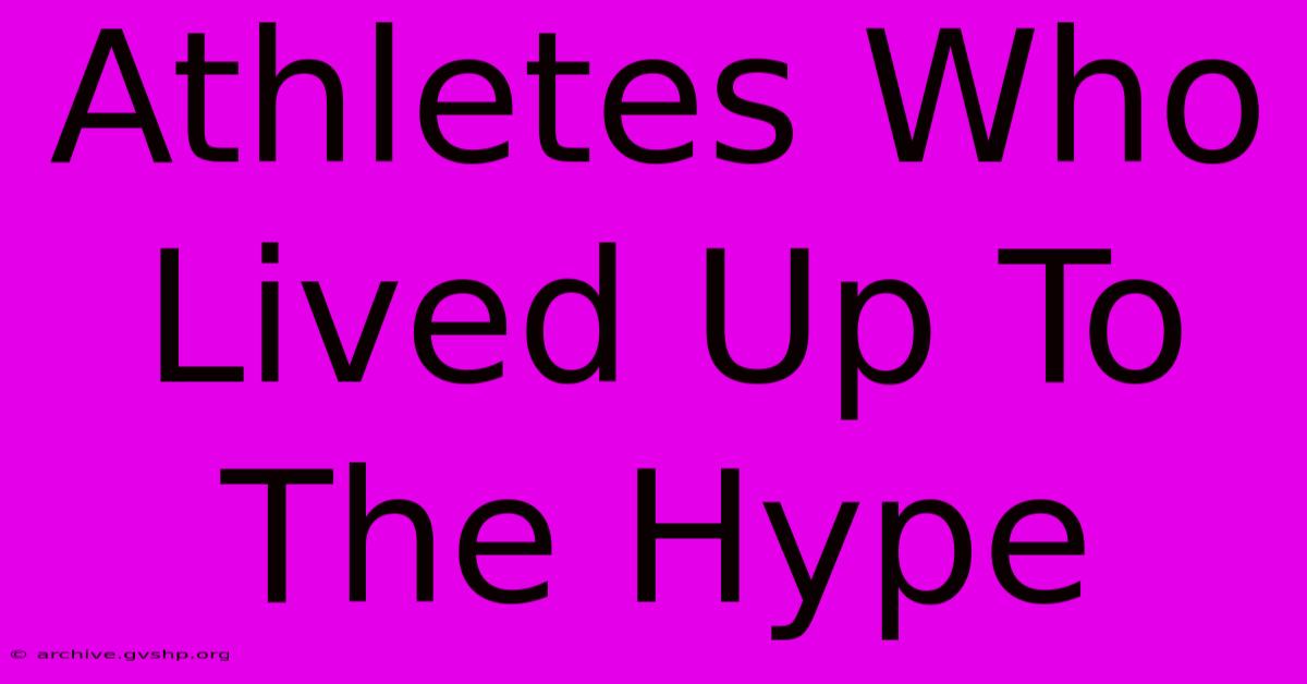 Athletes Who Lived Up To The Hype