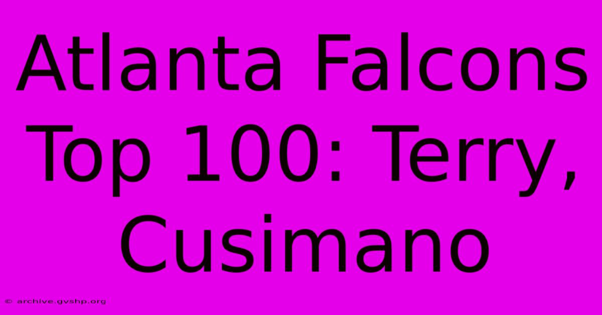 Atlanta Falcons Top 100: Terry, Cusimano