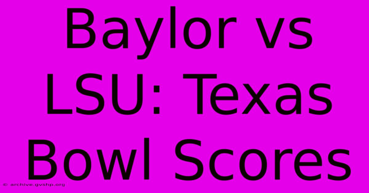 Baylor Vs LSU: Texas Bowl Scores