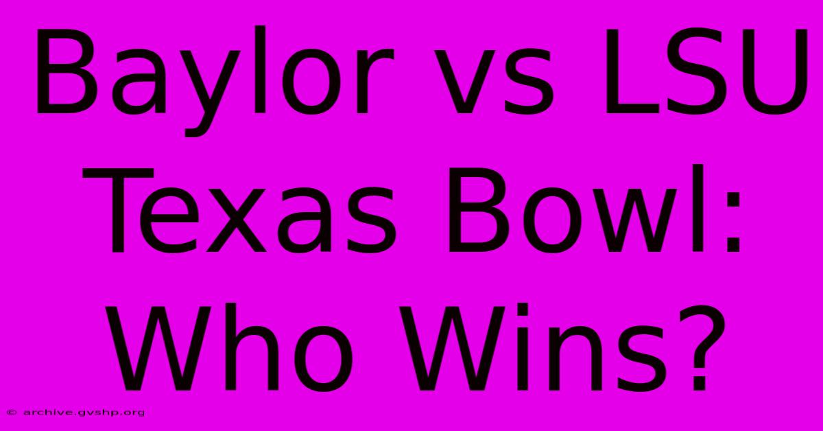 Baylor Vs LSU Texas Bowl: Who Wins?