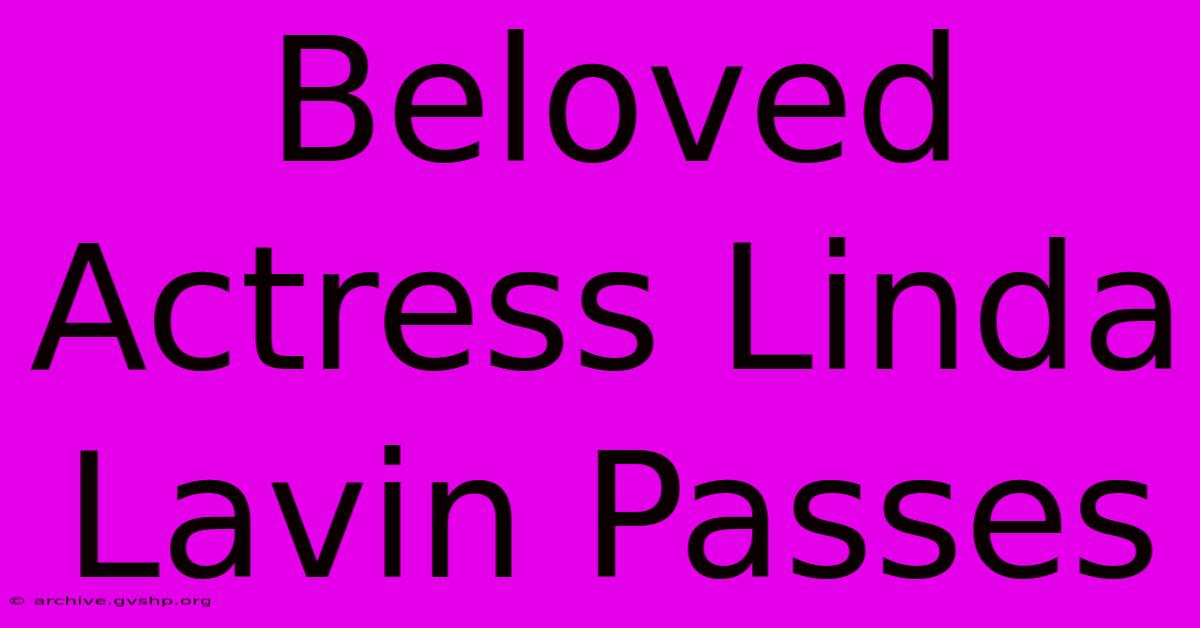 Beloved Actress Linda Lavin Passes