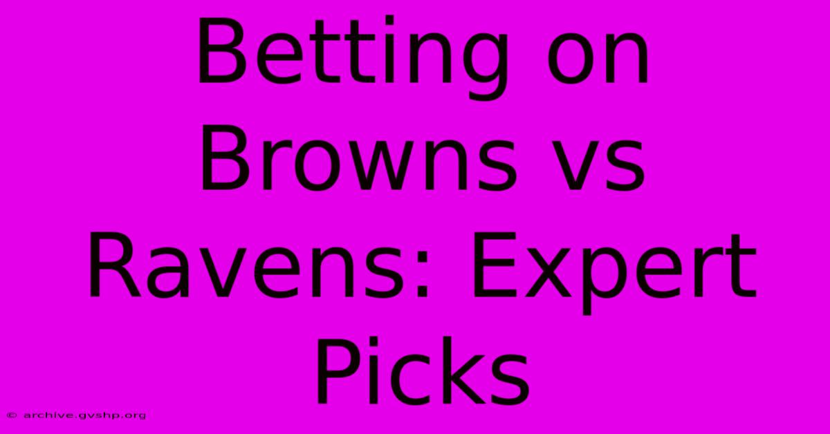 Betting On Browns Vs Ravens: Expert Picks