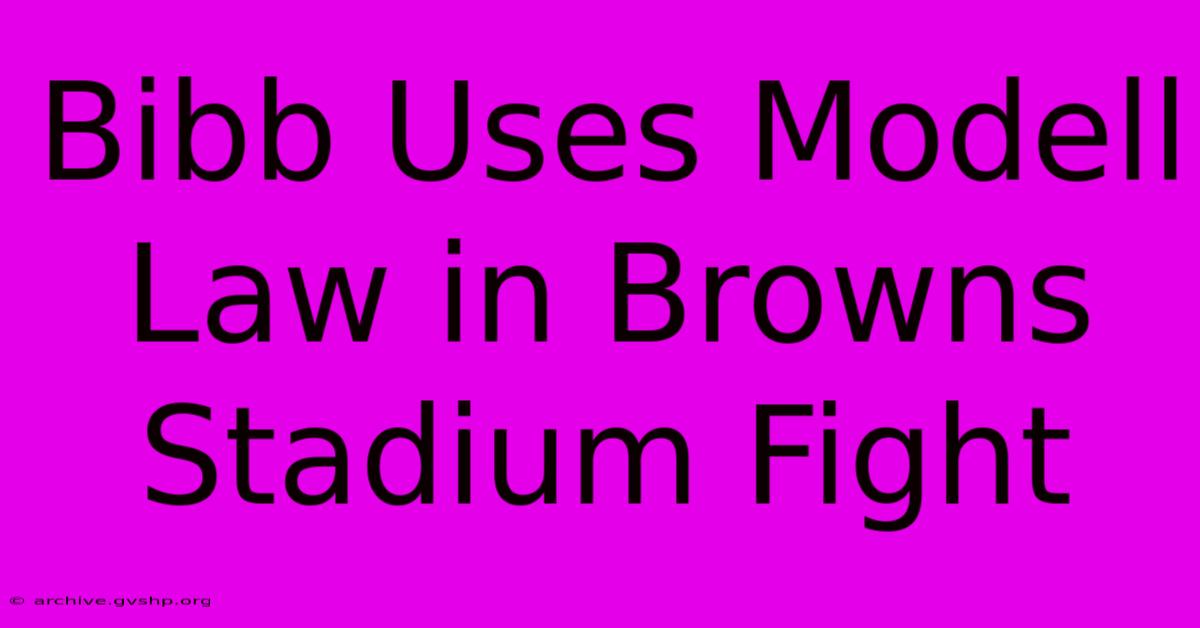 Bibb Uses Modell Law In Browns Stadium Fight