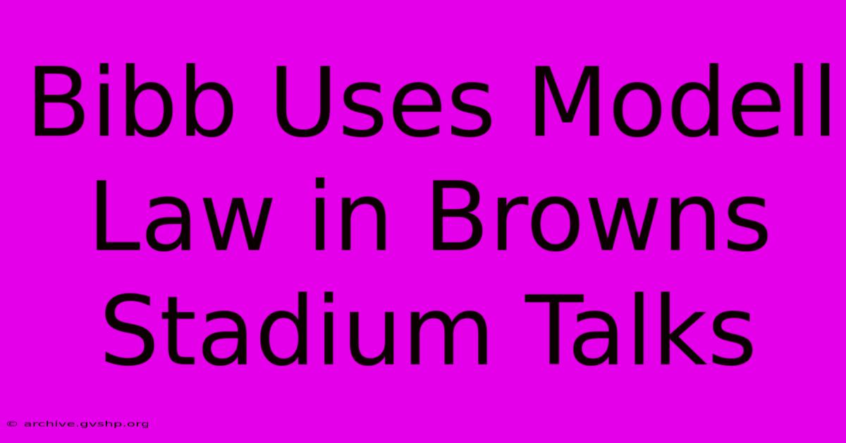 Bibb Uses Modell Law In Browns Stadium Talks