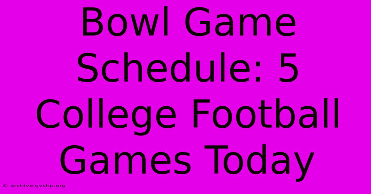 Bowl Game Schedule: 5 College Football Games Today