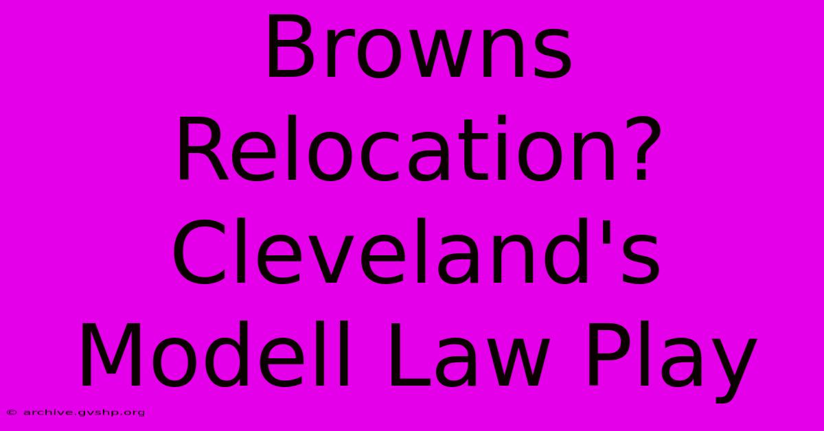 Browns Relocation? Cleveland's Modell Law Play