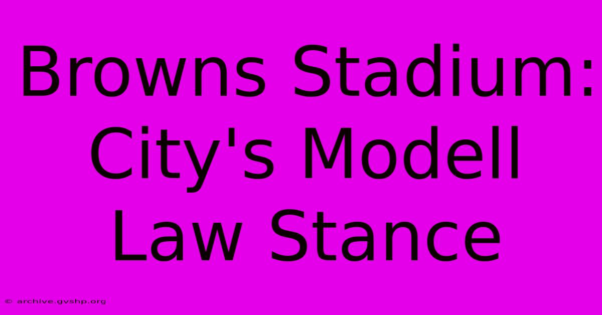 Browns Stadium: City's Modell Law Stance