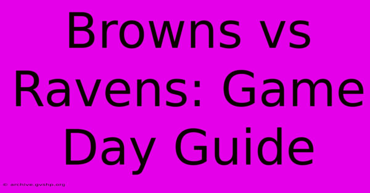 Browns Vs Ravens: Game Day Guide