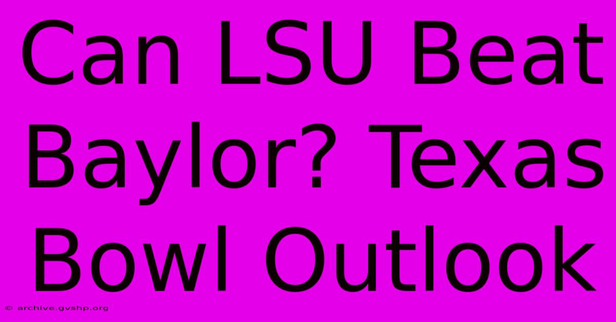 Can LSU Beat Baylor? Texas Bowl Outlook