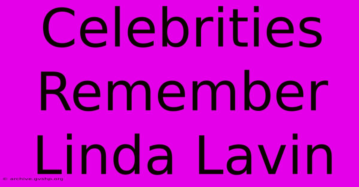 Celebrities Remember Linda Lavin