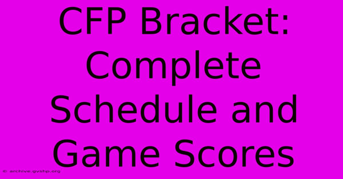 CFP Bracket: Complete Schedule And Game Scores