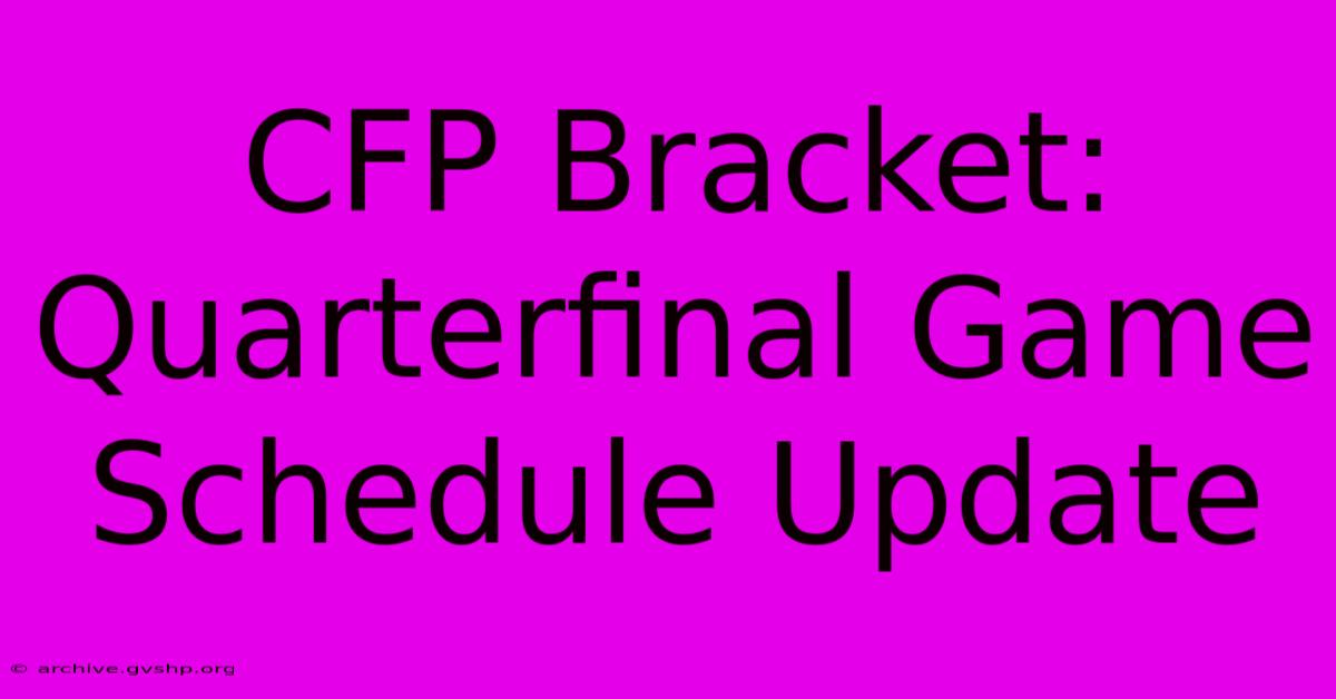 CFP Bracket: Quarterfinal Game Schedule Update