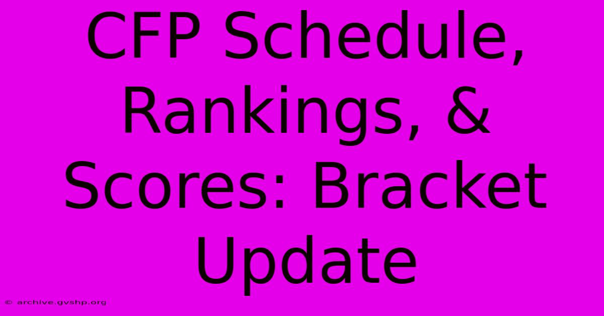 CFP Schedule, Rankings, & Scores: Bracket Update