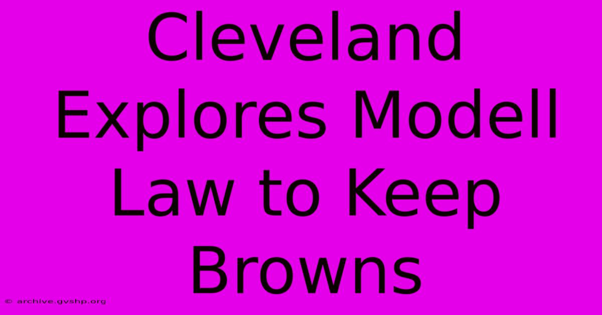 Cleveland Explores Modell Law To Keep Browns