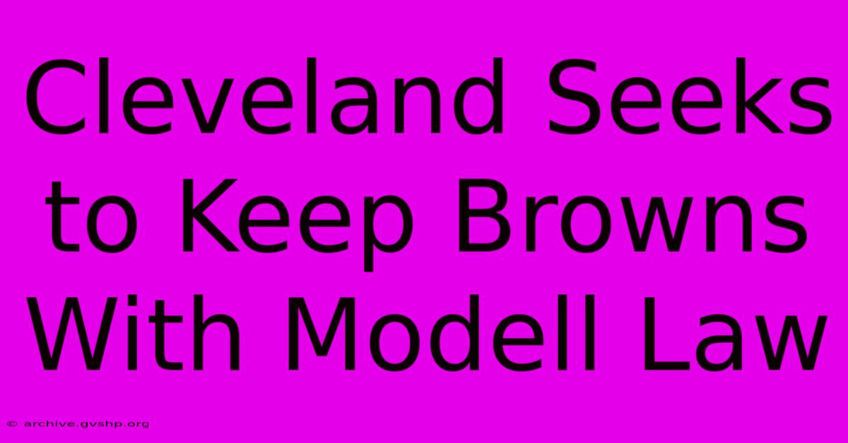 Cleveland Seeks To Keep Browns With Modell Law