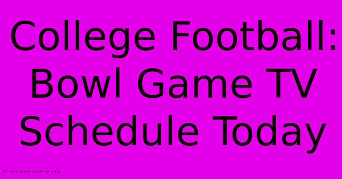 College Football: Bowl Game TV Schedule Today