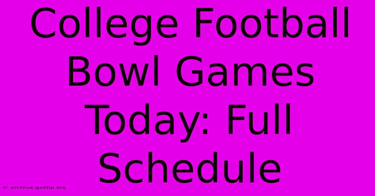 College Football Bowl Games Today: Full Schedule