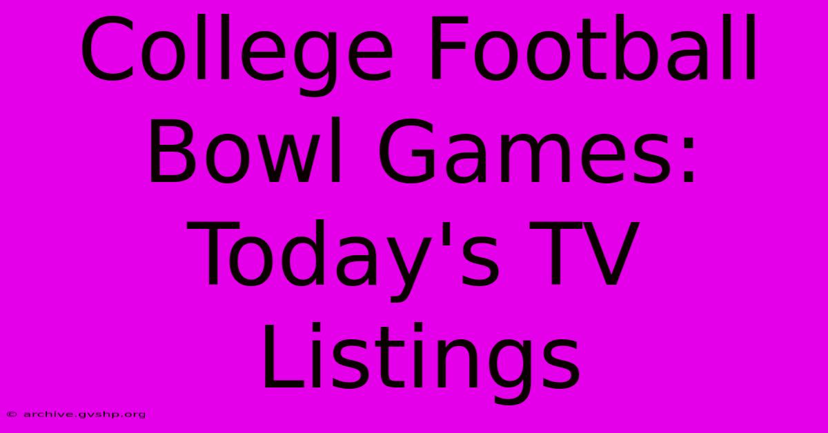 College Football Bowl Games: Today's TV Listings