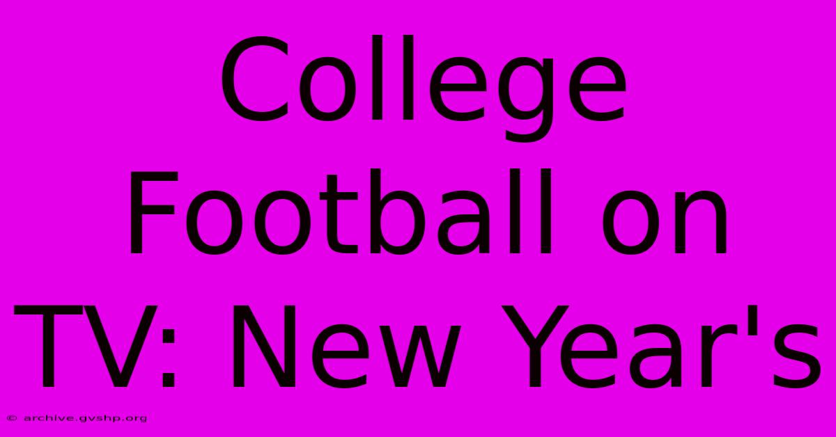 College Football On TV: New Year's