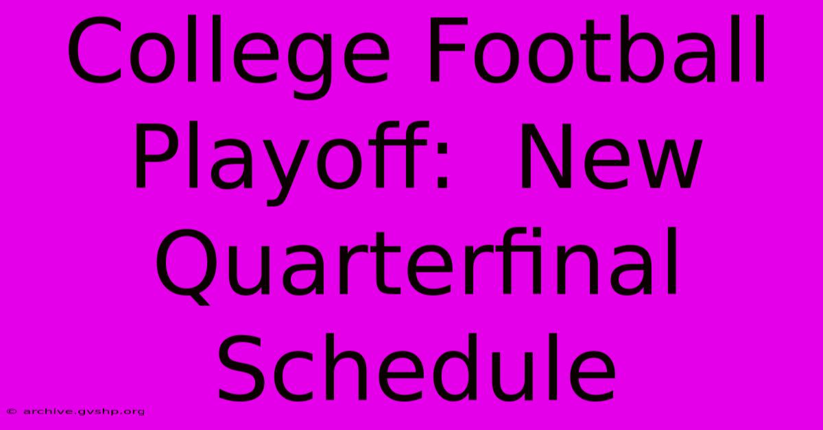 College Football Playoff:  New Quarterfinal Schedule