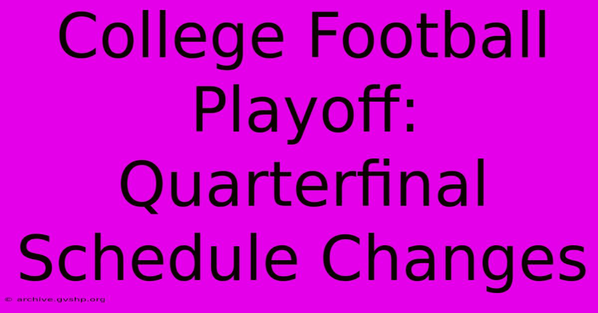 College Football Playoff: Quarterfinal Schedule Changes