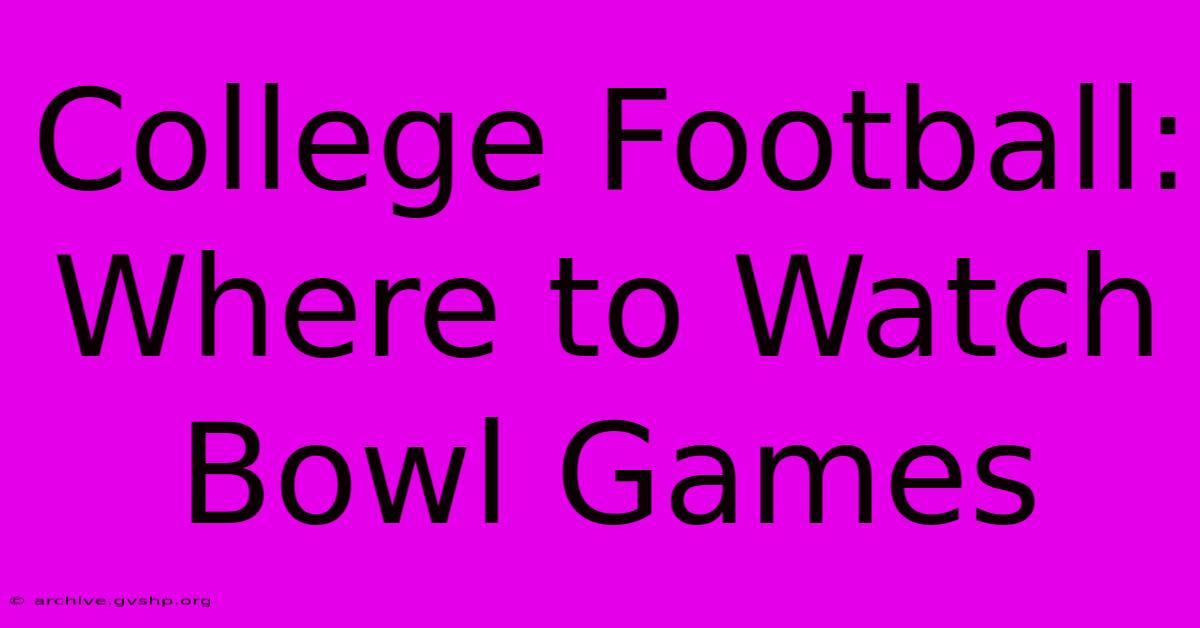 College Football: Where To Watch Bowl Games