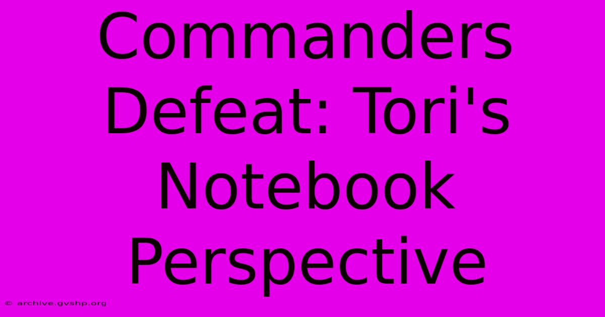 Commanders Defeat: Tori's Notebook Perspective