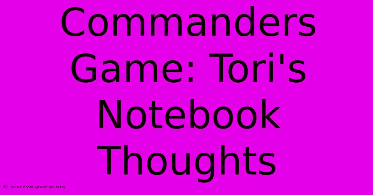 Commanders Game: Tori's Notebook Thoughts