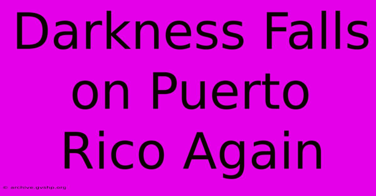 Darkness Falls On Puerto Rico Again