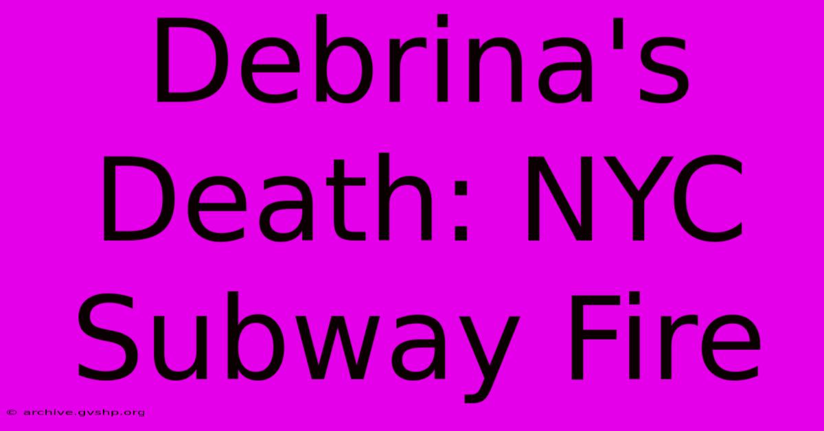 Debrina's Death: NYC Subway Fire