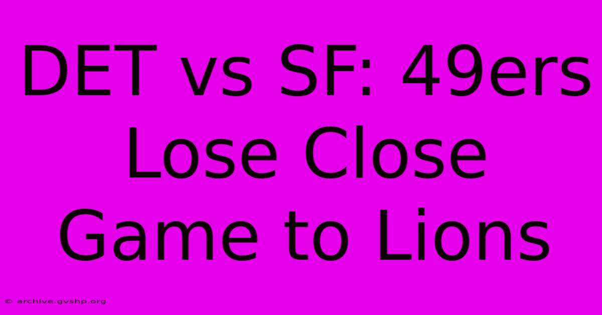 DET Vs SF: 49ers Lose Close Game To Lions