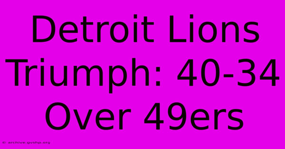 Detroit Lions Triumph: 40-34 Over 49ers