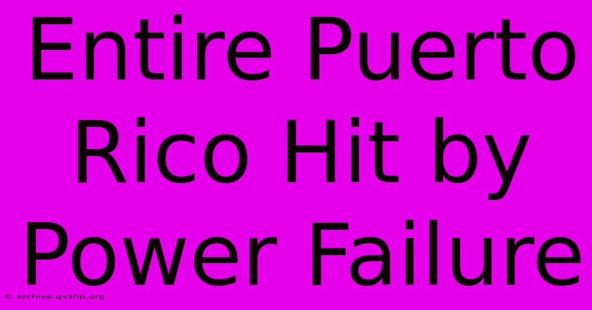 Entire Puerto Rico Hit By Power Failure