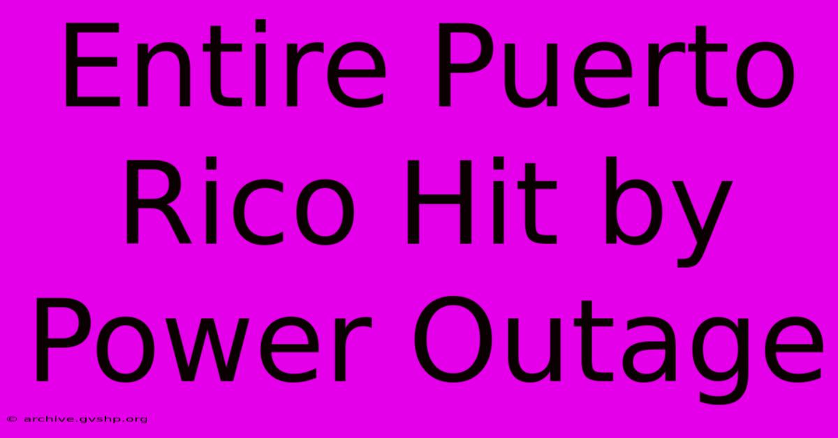 Entire Puerto Rico Hit By Power Outage