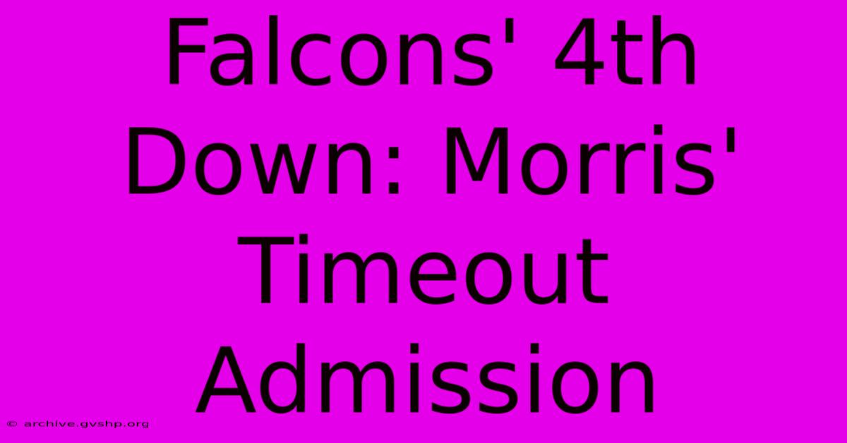 Falcons' 4th Down: Morris' Timeout Admission