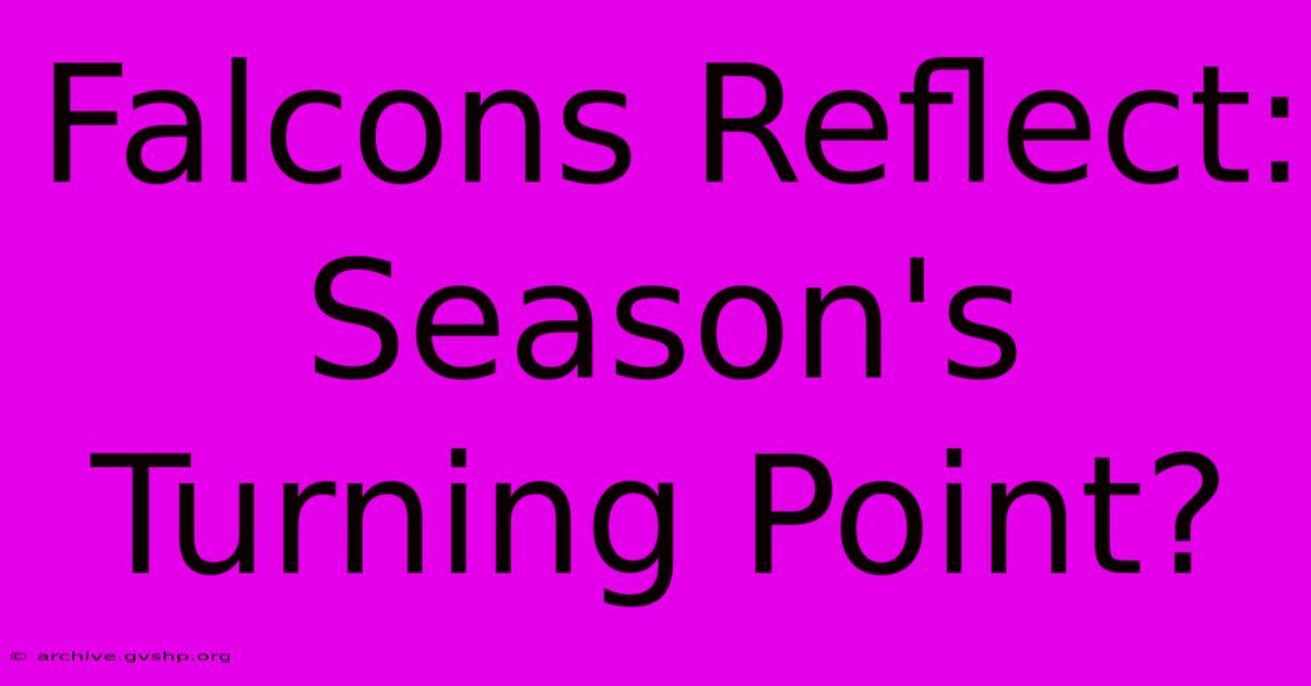 Falcons Reflect: Season's Turning Point?