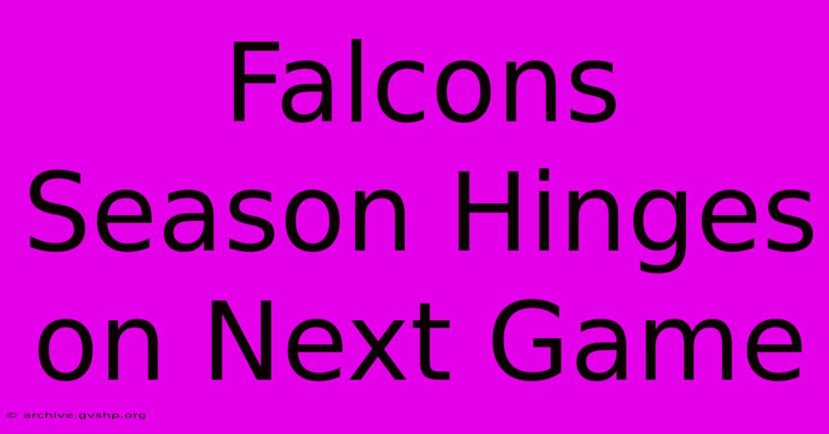 Falcons Season Hinges On Next Game