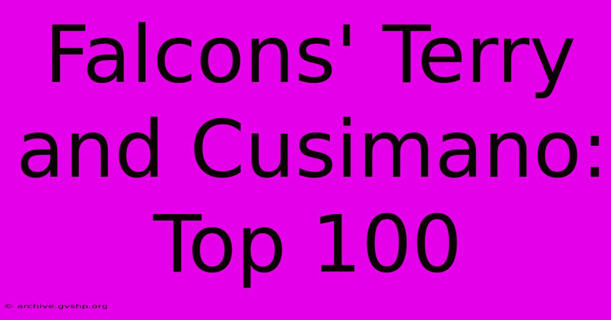 Falcons' Terry And Cusimano: Top 100