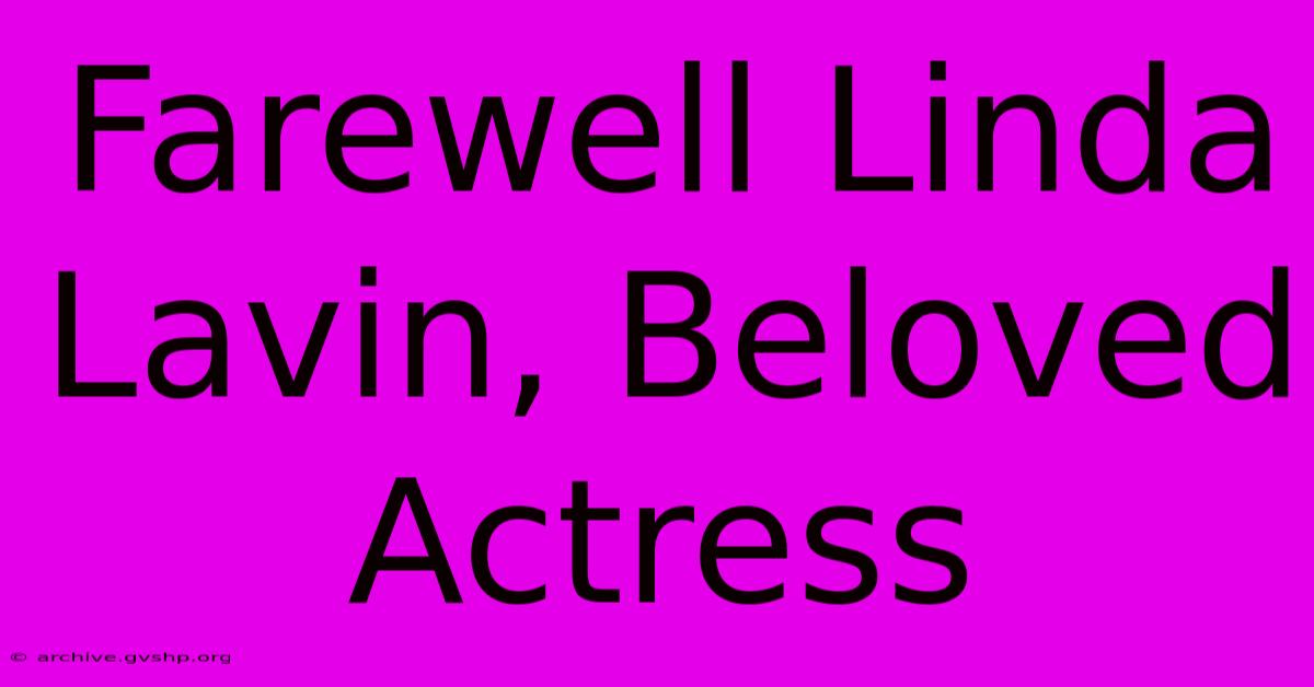 Farewell Linda Lavin, Beloved Actress