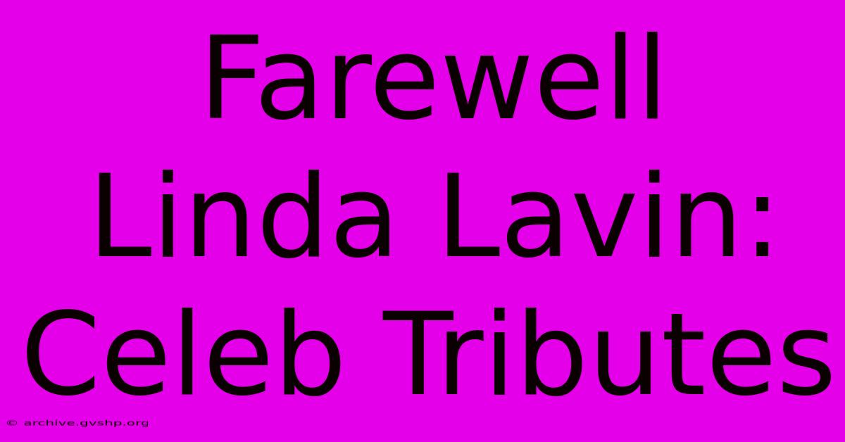 Farewell Linda Lavin: Celeb Tributes