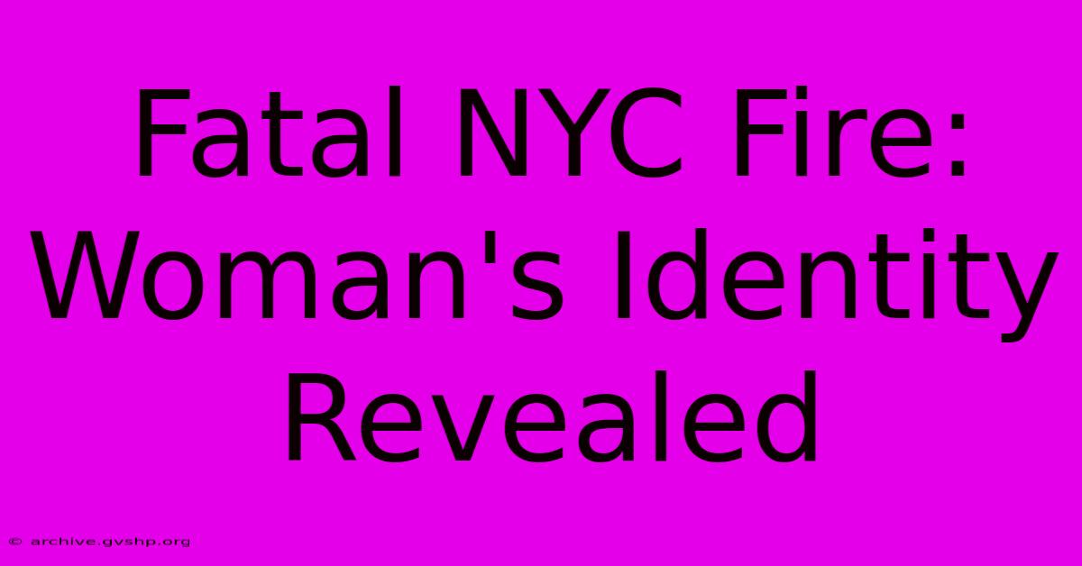 Fatal NYC Fire: Woman's Identity Revealed